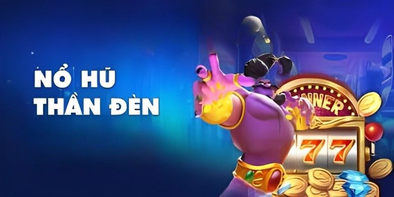 Nổ hũ Thần Đèn là game slot được đánh giá cao